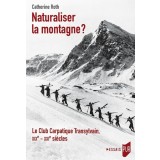 Naturaliser la montagne ?: Le Club Carpatique Transylvain, XIXe - XXIe si&egrave;cles