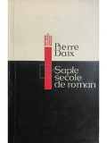 Pierre Daix - Șapte secole de roman (editia 1966)