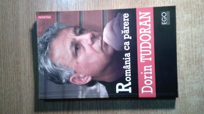 Dorin Tudoran - Romania ca parere -Patrie-muma, putoare nemiloasa (Polirom 2015) foto