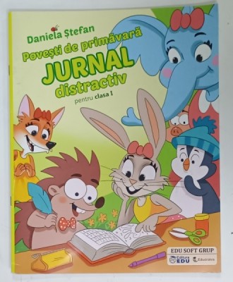 POVESTI DE PRIMAVARA , JURNAL DISTRACTIV PENTRU CLASA I de DANIELA STEFAN , 2022 foto