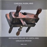 Mestesuguri populare din judetul Arad. Catalog de expozitie - Gabriel Halmagean, Sorin Sabau