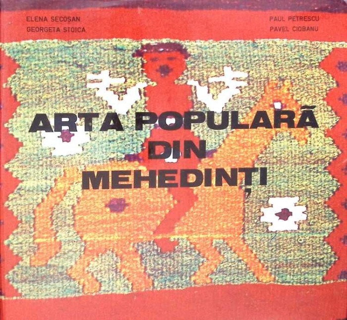 ARTA POPULARA DIN MEHEDINTI-PAUL PETRESCU, ELENA SECOSAN, GEORGETA STOICA, PAVEL CIOBANU-266000