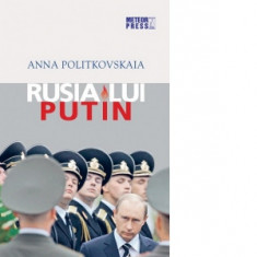 Rusia lui Putin - Anna Politkovskaia