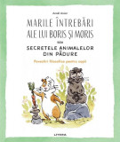 Marile &icirc;ntrebări ale lui Boris și Moris sau Secretele animalelor din pădure - Paperback brosat - Ana&euml;l Assier - Litera