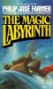 Philip Jose Farmer - The Magic Labyrinth ( RIVERWORLD # 4 )