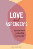 Love and Asperger&#039;s: Practical Strategies to Help Couples Understand Each Other and Strengthen Their Connection