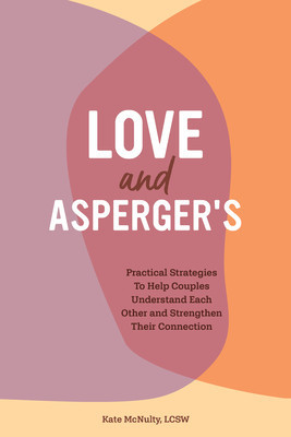 Love and Asperger&amp;#039;s: Practical Strategies to Help Couples Understand Each Other and Strengthen Their Connection foto