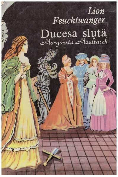 Lion Feuchtwanger - Ducesa sluta - Margareta Maultasch - 126935