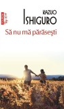 Roman Să nu mă părăsești Kazuo Ishiguro paperback brosat Polirom carti beletristica