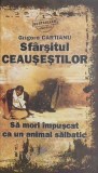 Sfarsitul Ceausestilor - Grigore Cartianu - Carte Istorie