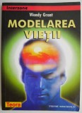 Modelarea Vietii - Wendy Grant - Carte Spiritualitate Ezoterism