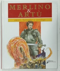 MERLINO e ARTU , AMORI , BATTAGLIE E SORTILEGI , testo di FRANCESCO MILO , illustrazioni di TOMMASO GOMEZ , 2003, TEXT IN LIMBA ITALIANA