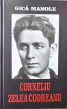 CORNELIU ZELEA CODREANU UN OM AL ISTORIEI MARI GICA MANOLE 2025 REVIZUITA SI ADAUGITA MISCAREA LEGIONARA GARDA DE FIER LEGIUNEA ARHANGHELUL MIHAIL 600