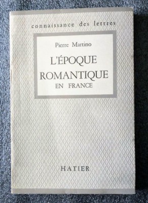 Pierre Martino - L&amp;#039;epoque romantique en France (1815-1830) foto