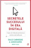 Secretele succesului in era digitala. Cum sa va faceti prieteni si sa deveniti influent/Dale Carnegie &amp; Associates, Inc., Brent Cole