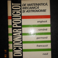 NICOLAE TEODORESCU - DICTIONAR POLIGLOT DE MATEMATICA, MECANICA SI ASTRONOMIE