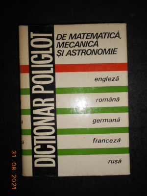 NICOLAE TEODORESCU - DICTIONAR POLIGLOT DE MATEMATICA, MECANICA SI ASTRONOMIE foto