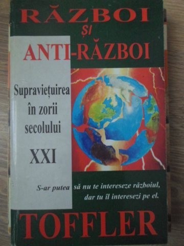 RAZBOI SI ANTI-RAZBOI. SUPRAVIETUIREA IN ZORII SECOLULUI XXI-ALVIN SI HEIDI TOFFLER-254153