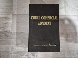 Codul comercial adnotat. Textele codului comercial roman cu note de doctrina si cu jurisprudenta.Acte normative privind activitatea economica,etc