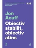 Obiectiv stabilit, obiectiv atins. 3 pasi pentru a depasi regretele/Jon Accuf