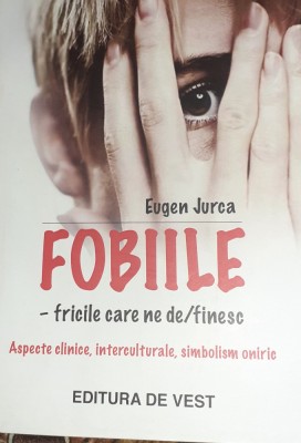 FOBIILE - fricile care ne de/finesc Eugen Jurca foto