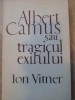 Albert Camus sau Tragicul Exilului - Ion Vitner, 1968, Editura Pentru Literatura Universala, Biografii, Memorii, Jurnale