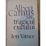 ALBERT CAMUS SAU TRAGICUL EXILULUI-ION VITNER-225803