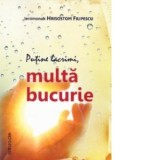 Putine lacrimi, multa bucurie - Ieromonah Hrisostom Filipescu