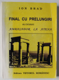 FINAL CU PRELUNGIRI AL CICLULUI &#039; AMBASADOR LA ATENA &#039; de ION BRAD , 2005 , DEDICATIE *