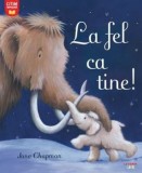 Cumpara ieftin La fel ca tine!/Jane Chapman