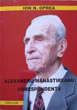 Alexandru Manastireanu. Corespondenta - Ion N. Oprea, Editura PIM, 2013, Biografii, Carte in Romana