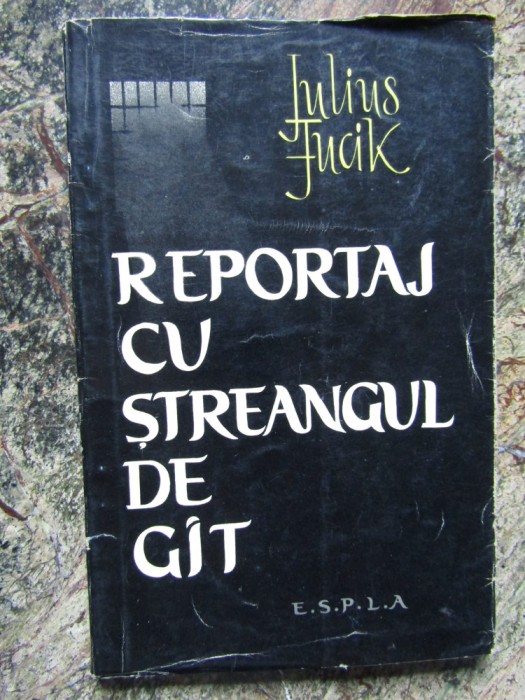 IULIUS FUCIK - REPORTAJ CU STREANGUL DE GAT