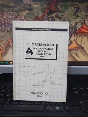 Dragoș Constantinescu, Matematica &amp;icirc;n concursurile școlare, clasele V-VIII, 1993, Paralela 45, Pitești 1994, 107 foto