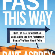 Fast This Way: Burn Fat, Heal Inflammation, and Eat Like the High-Performing Human You Were Meant to Be