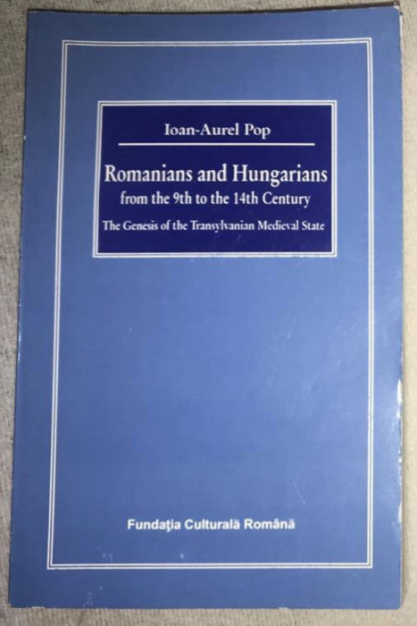 Romanians and Hungarians from the 9th to the 14th century Ioan Aurel Pop
