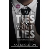 Black Ties &amp; White Lies - Fekete nyakkendők - (K&uuml;l&ouml;nleges kiad&aacute;s) - Kat Singleton