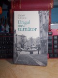 Cumpara ieftin GABRIEL LIICEANU - DRAGUL MEU TURNATOR , 2013 *, Humanitas