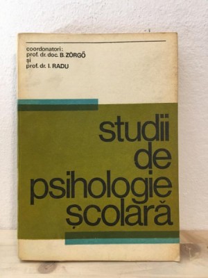 B. Zorgo, I. Radu - Studii de Psihologie Scolara foto