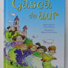 GASCA DE AUR , repovestita de CONRAD MASON , ilustratii de MIKE SI CARL GORDON , SERIA '' INVAT SA CITESC '' 2. , 2019