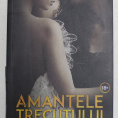 AMANTELE TRECUTULUI , roman de ALEXANDRA GHEORGHE , 2017