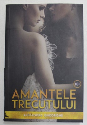 AMANTELE TRECUTULUI , roman de ALEXANDRA GHEORGHE , 2017 foto