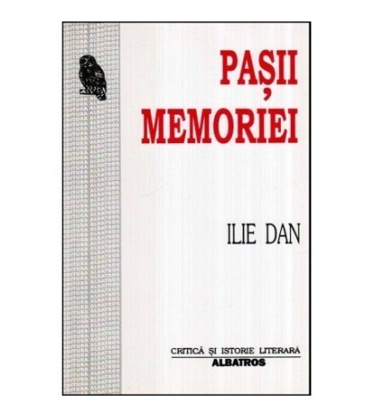 Ilie Dan - Pasii memoriei - Repere in istoria literaturii romane -