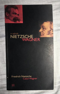 Cazul Wagner; Nietzsche contra Wagner / Fr. Nietzsche foto