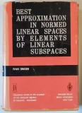 BEST APPROXIMATION IN NORMED LINEAR SPACES BY ELEMENTS OF LINEAR SUBSPACES by IVAN SINGER , 1970