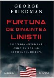 Furtuna de dinaintea linistii - George Friedman - Litera
