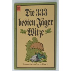 DIE 333 BESTEN JAGER WITZE ( CELE MAI BUNE 333 GLUME DESPRE VANATOARE ) , von ERNST von KHUON jr., TEXT IN LIMBA GERMANA , 1977