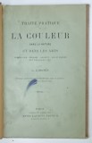 TRAITE PRATIQUE DE LA COULEUR DANS LA NATURE ET DANS LES ARTS par L. LIBONIS , CCA. 1900