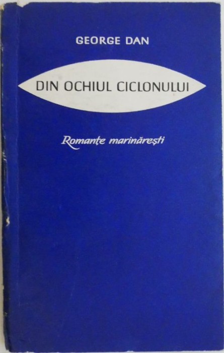 Din ochiul ciclonului. Romante marinaresti &ndash; George Dan