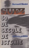 Bernard Simiot - Suez. 50 de secole de istorie, Editura Politica, 478 pagini, Romana, Brosata, Istorie Regionala Geopolitica