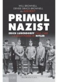 Primul nazist. Erich Ludendorff, omul care l-a făcut posibil pe Hitler - Denise Drace-Brownell, Will Brownell